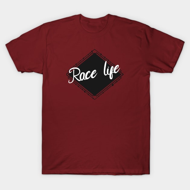 Race life T-Shirt by maxcode